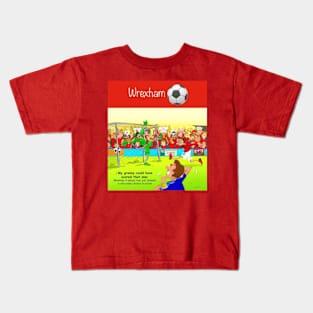 My granny could have scored that one, Wrexham supporters. Kids T-Shirt